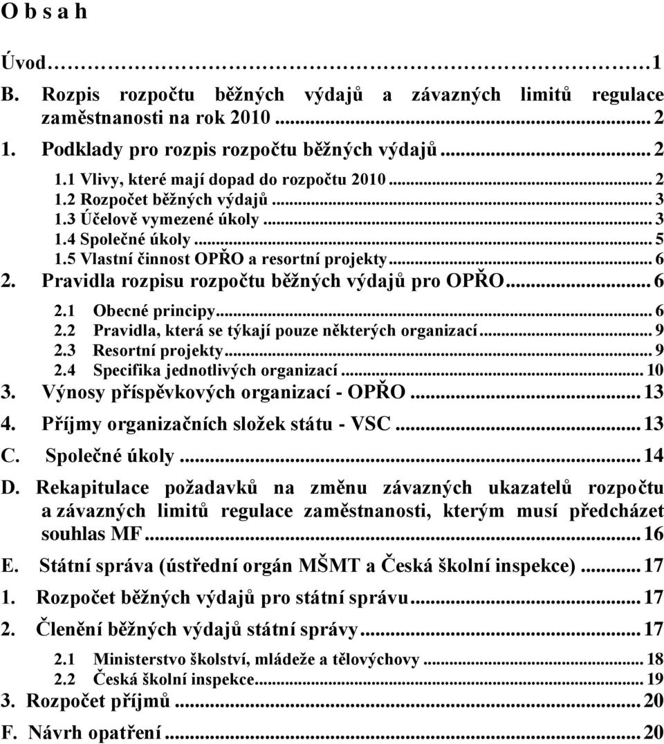 .. 6 2.1 Obecné principy... 6 2.2 Pravidla, která se týkají pouze některých organizací... 9 2.3 Resortní projekty... 9 2.4 Specifika jednotlivých organizací... 10 3.