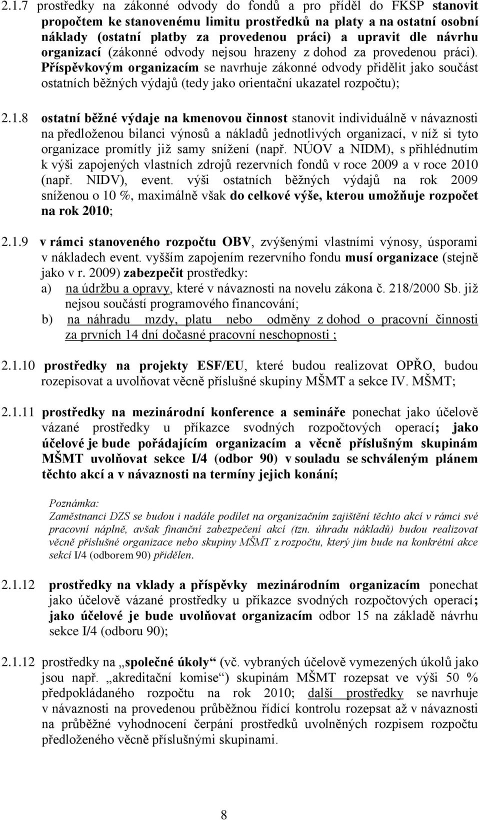 Příspěvkovým organizacím se navrhuje zákonné odvody přidělit jako součást ostatních běžných výdajů (tedy jako orientační ukazatel rozpočtu); 2.1.