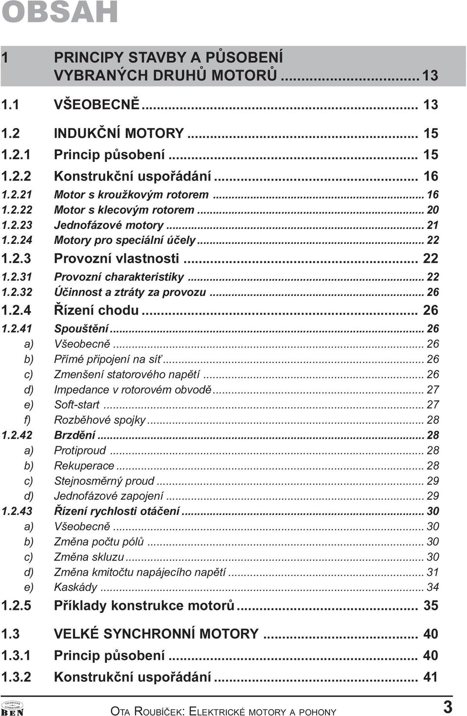 1 2 4 Øízení chodu 26 1 2 41 Spouštìní 26 a) Všeobecnì 26 b) Pøímé pøipojení na sí 26 c) Zmenšení statorového napìtí 26 d) Impedance v rotorovém obvodì 27 e) Soft-start 27 f) Rozbìhové spojky 28 1 2