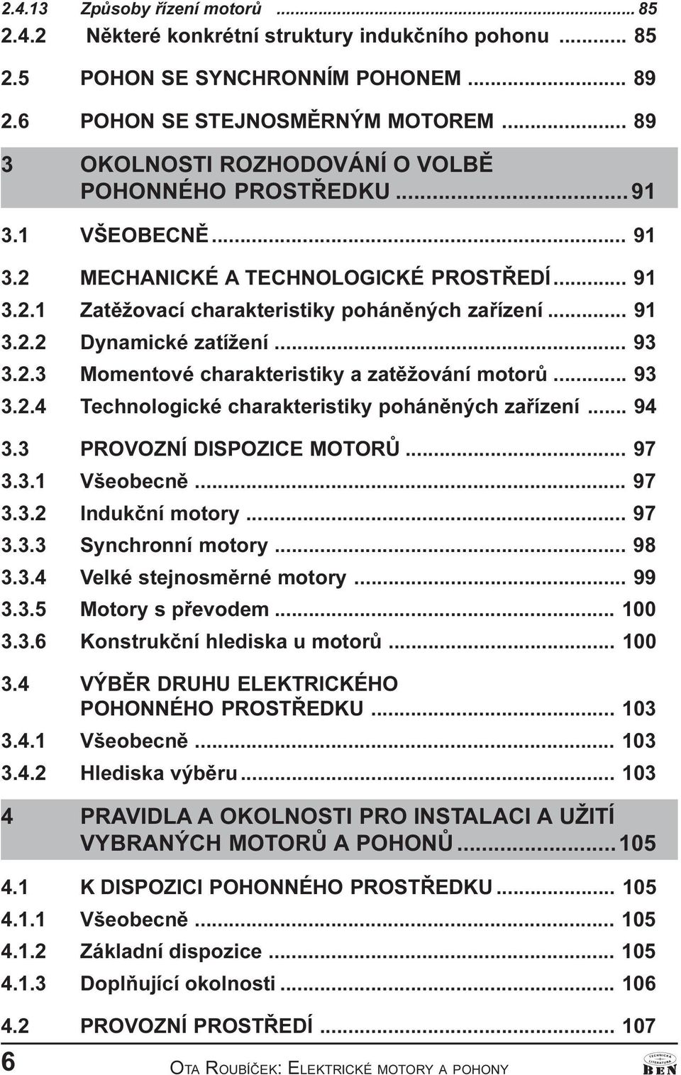 charakteristiky a zatìžování motorù 93 3 2 4 Technologické charakteristiky pohánìných zaøízení 94 3 3 PROVOZNÍ DISPOZICE MOTORÙ 97 3 3 1 Všeobecnì 97 3 3 2 Indukèní motory 97 3 3 3 Synchronní motory