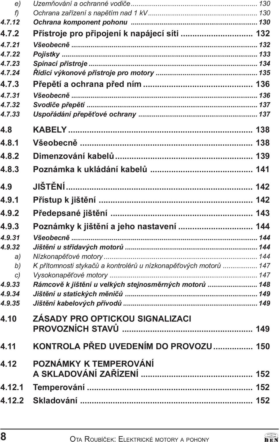 ové ochrany 137 4 8 KABELY 138 4 8 1 Všeobecnì 138 4 8 2 Dimenzování kabelù 139 4 8 3 Poznámka k ukládání kabelù 141 4 9 JIŠTÌNÍ 142 4 9 1 Pøístup k jištìní 142 4 9 2 Pøedepsané jištìní 143 4 9 3