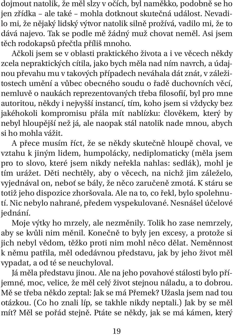 Ačkoli jsem se v oblasti praktického života a i ve věcech někdy zcela nepraktických cítila, jako bych měla nad ním navrch, a údajnou převahu mu v takových případech neváhala dát znát, v záležitostech