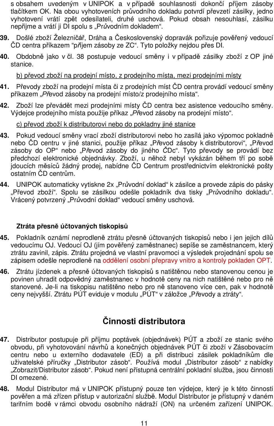 Pokud obsah nesouhlasí, zásilku nep ijme a vrátí ji DI spolu s Pr vodním dokladem. 39.