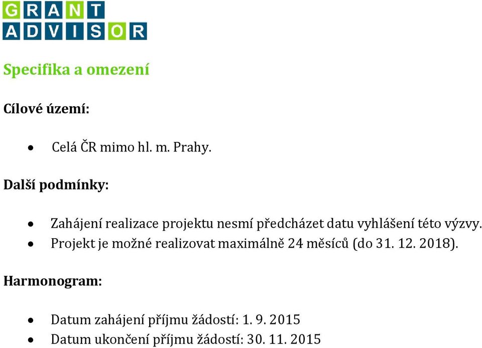 této výzvy. Projekt je možné realizovat maximálně 24 měsíců (do 31. 12. 2018).