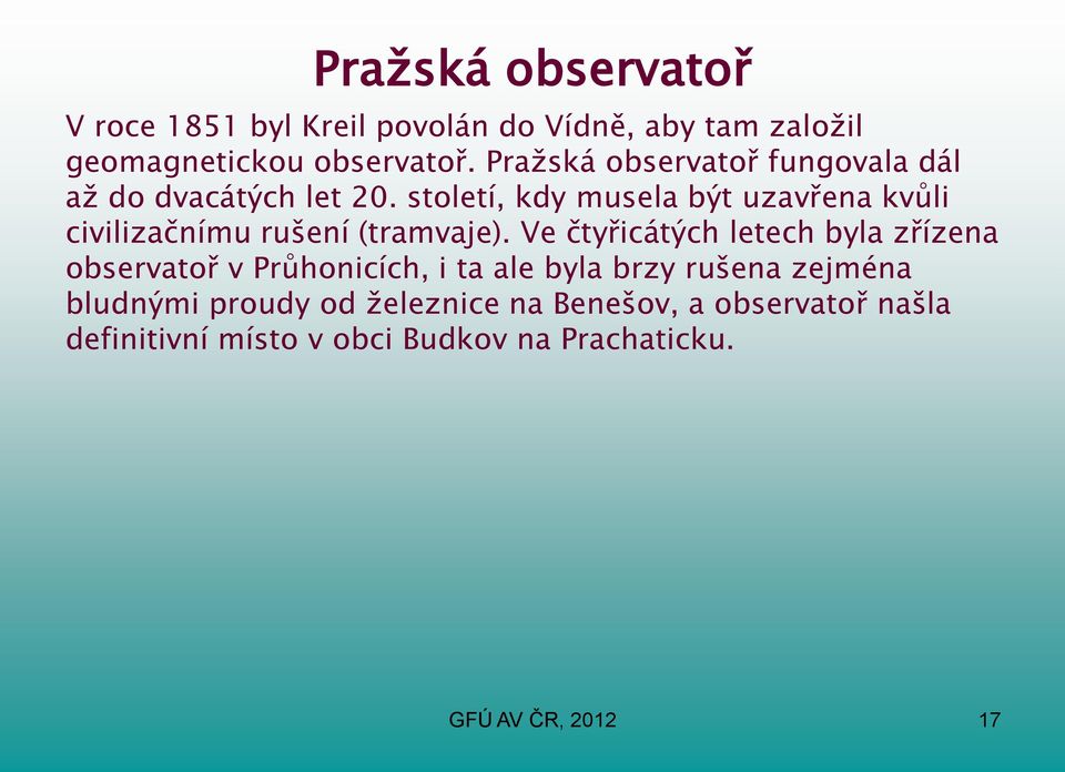 století, kdy musela být uzavřena kvůli civilizačnímu rušení (tramvaje).