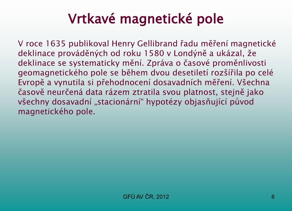 Zpráva o časové proměnlivosti geomagnetického pole se během dvou desetiletí rozšířila po celé Evropě a vynutila si