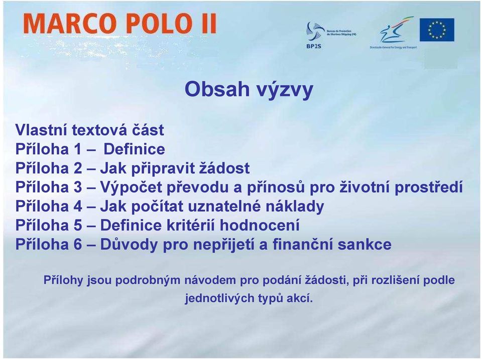 náklady Příloha 5 Definice kritérií hodnocení Příloha 6 Důvody pro nepřijetí a finanční