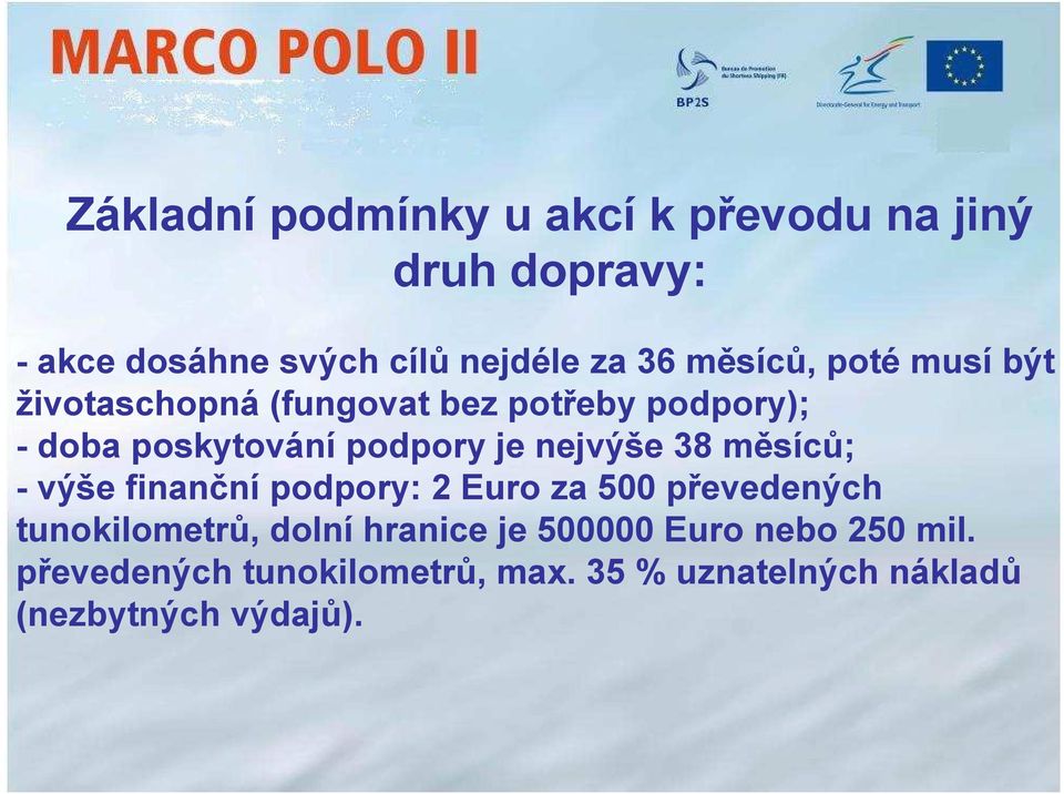 je nejvýše 38 měsíců; - výše finanční podpory: 2 Euro za 500 převedených tunokilometrů, dolní hranice