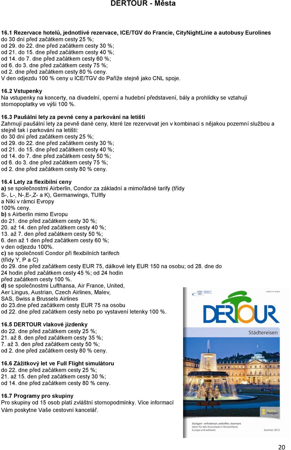 od 14. do 7. dne před začátkem cesty 50 %; 16.