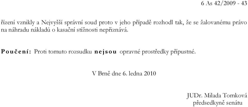 stížnosti nepřiznává.