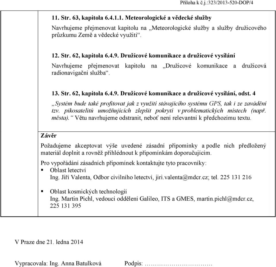 4 Systém bude také prfitvat jak z využití stávajícíh systému GPS, tak i ze zavádění tzv. piksatelitů umžňujících zlepšit pkrytí v prblematických místech (např. města).