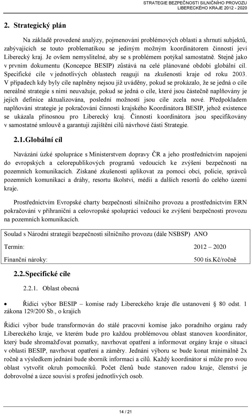 Specifické cíle v jednotlivých oblastech reagují na zkušenosti kraje od roku 2003.