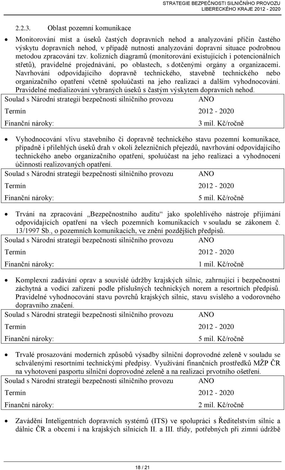 zpracování tzv. kolizních diagramů (monitorování existujících i potencionálních střetů), pravidelné projednávání, po oblastech, s dotčenými orgány a organizacemi.