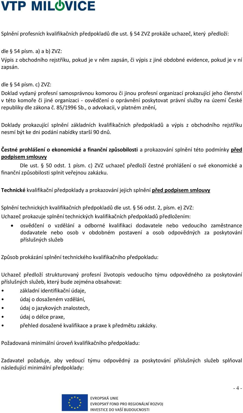 c) ZVZ: Doklad vydaný profesní samosprávnou komorou či jinou profesní organizací prokazující jeho členství v této komoře či jiné organizaci - osvědčení o oprávnění poskytovat právní služby na území