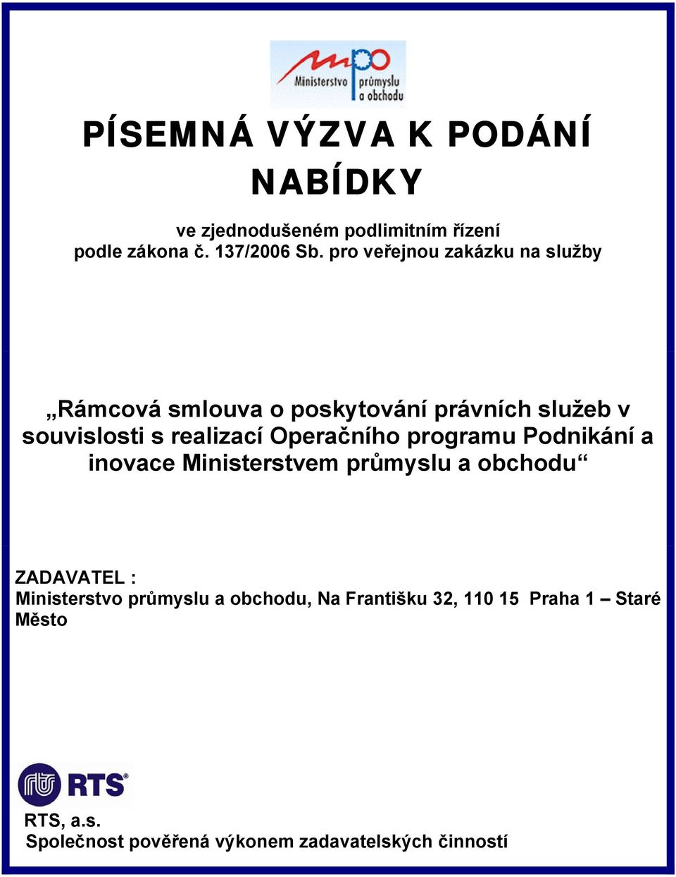 Operačního programu Podnikání a inovace Ministerstvem průmyslu a obchodu ZADAVATEL : Ministerstvo