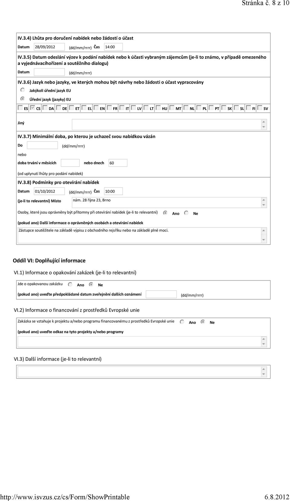 3.8) Podmínky pro otevírání nabídek Datum 01/10/2012 Čas 10:00 (je li to relevantní) Místo nám.