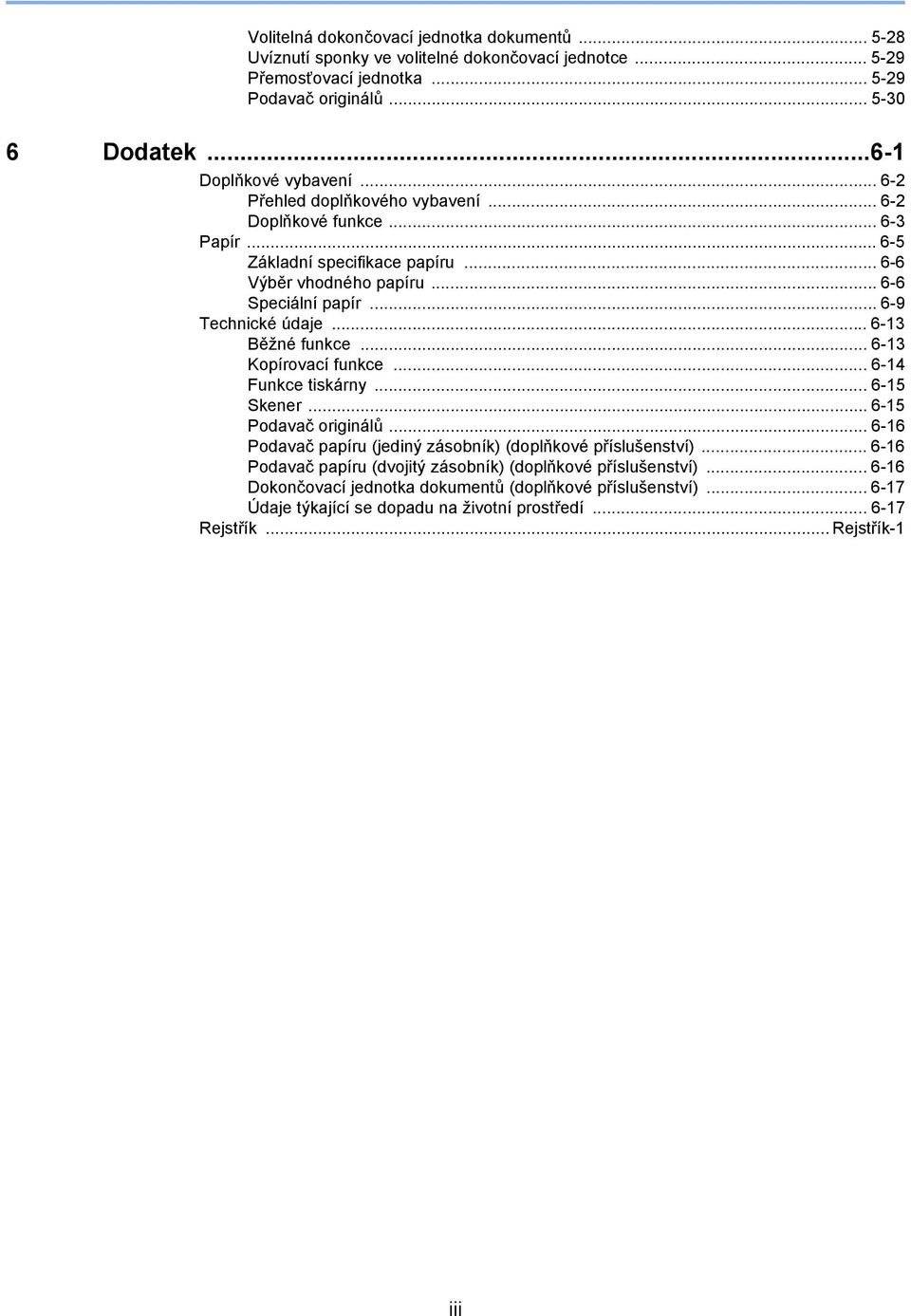 .. 6-9 Technické údaje... 6-3 Běžné funkce... 6-3 Kopírovací funkce... 6-4 Funkce tiskárny... 6-5 Skener... 6-5 Podavač originálů.