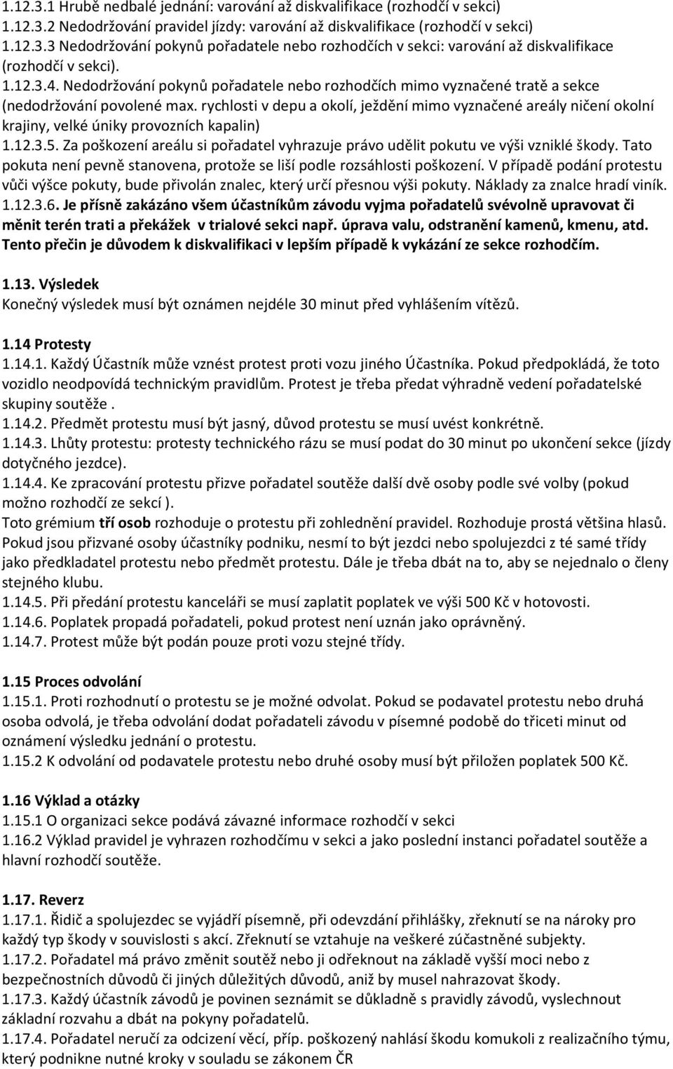 rychlosti v depu a okolí, ježdění mimo vyznačené areály ničení okolní krajiny, velké úniky provozních kapalin) 1.12.3.5.