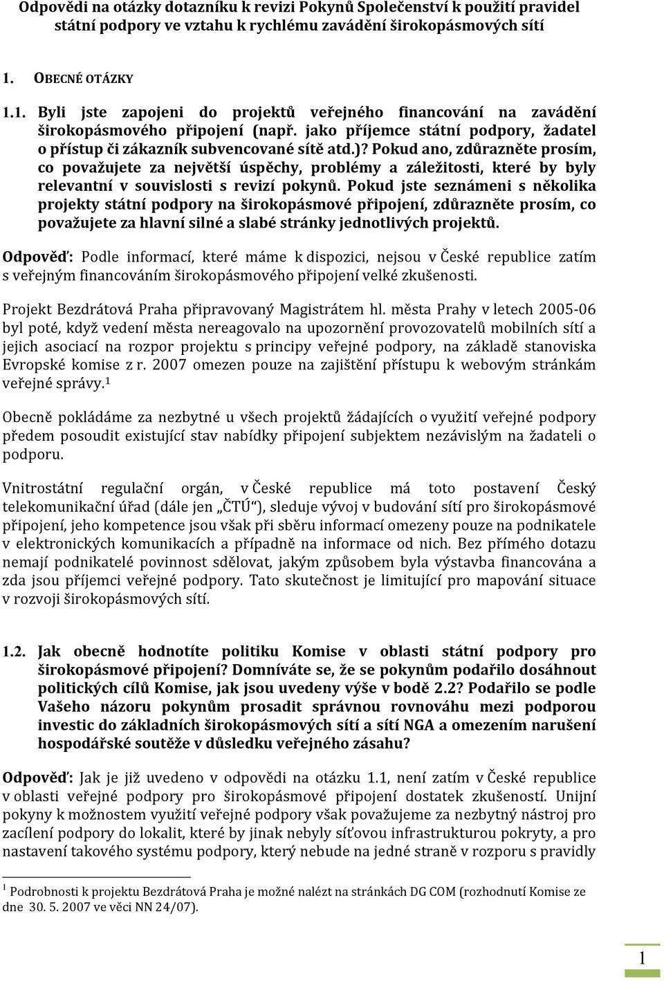 )? Pokud ano, zdůrazněte prosím, co považujete za největší úspěchy, problémy a záležitosti, které by byly relevantní v souvislosti s revizí pokynů.