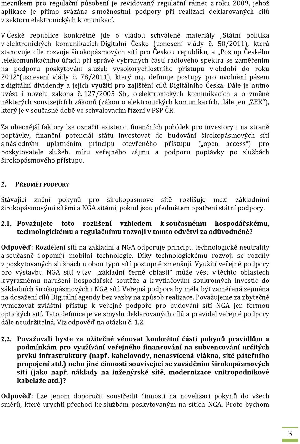 50/2011), která stanovuje cíle rozvoje širokopásmových sítí pro Českou republiku, a Postup Českého telekomunikačního úřadu při správě vybraných částí rádiového spektra se zaměřením na podporu