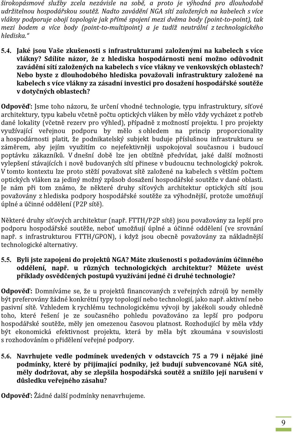 neutrální z technologického hlediska. 5.4. Jaké jsou Vaše zkušenosti s infrastrukturami založenými na kabelech s více vlákny?