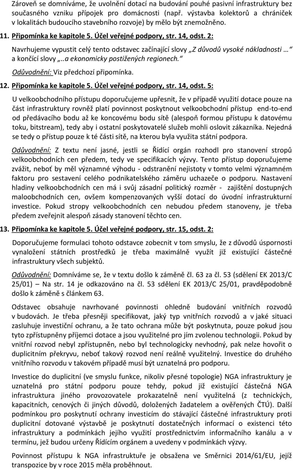 2: Navrhujeme vypustit celý tento odstavec začínající slovy Z důvodů vysoké nákladnosti a končící slovy..a ekonomicky postižených regionech. Odůvodnění: Viz předchozí připomínka. 12.