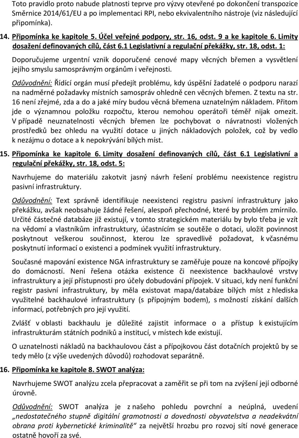 1: Doporučujeme urgentní vznik doporučené cenové mapy věcných břemen a vysvětlení jejího smyslu samosprávným orgánům i veřejnosti.