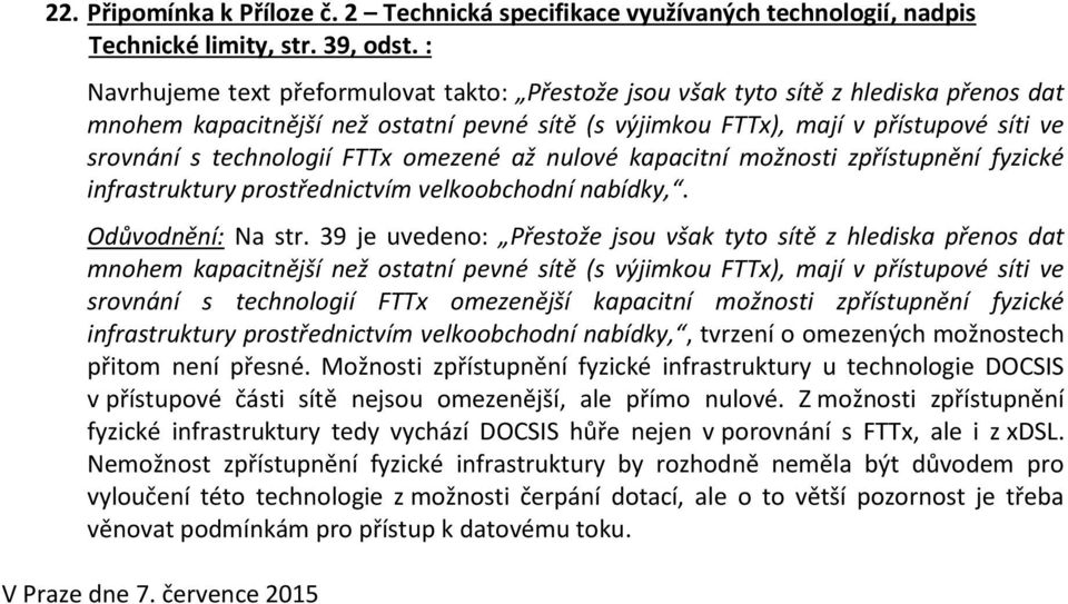 technologií FTTx omezené až nulové kapacitní možnosti zpřístupnění fyzické infrastruktury prostřednictvím velkoobchodní nabídky,. Odůvodnění: Na str.