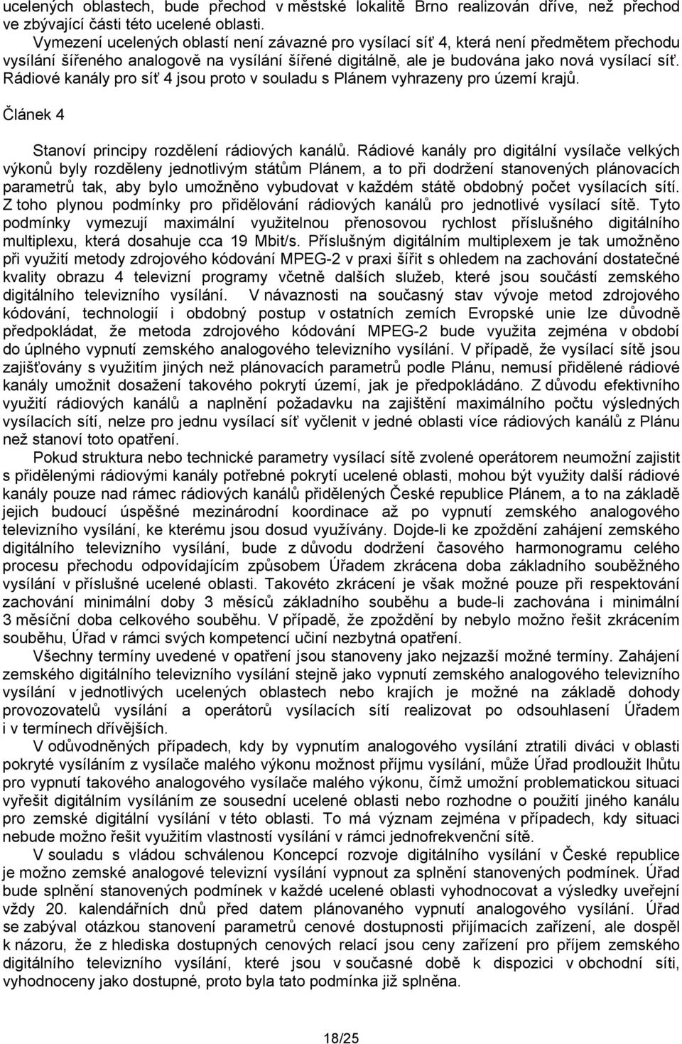 Rádiové kanály pro síť 4 jsou proto v souladu s Plánem vyhrazeny pro území krajů. Článek 4 Stanoví principy rozdělení rádiových kanálů.