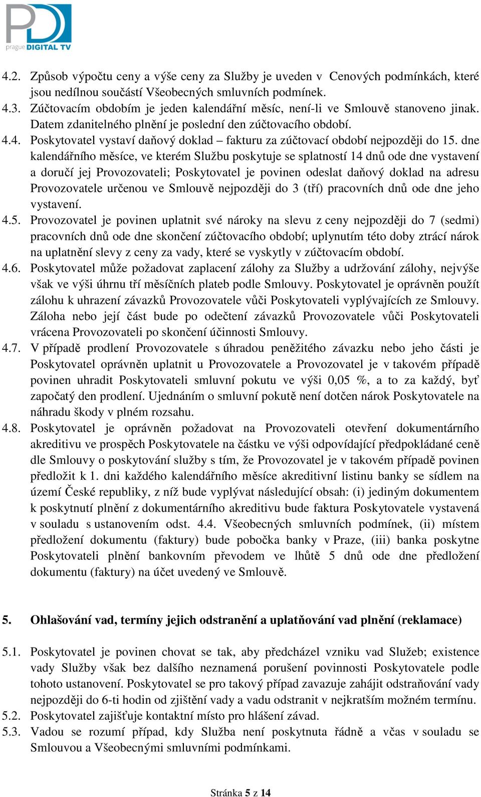 4. Poskytovatel vystaví daňový doklad fakturu za zúčtovací období nejpozději do 15.