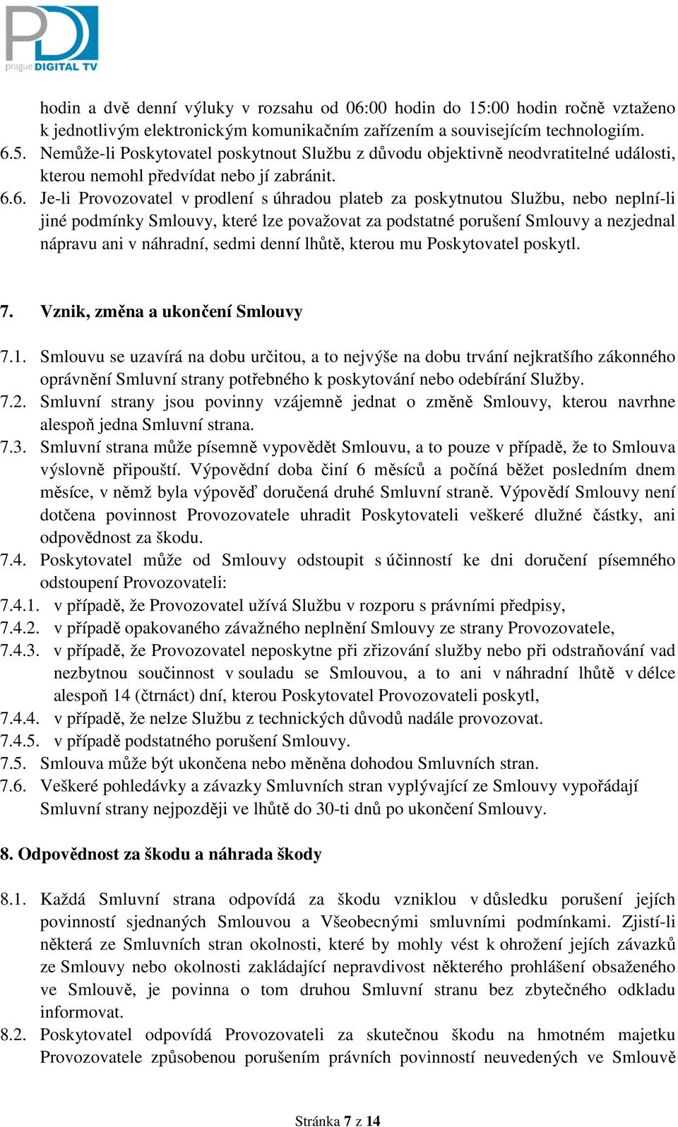 sedmi denní lhůtě, kterou mu Poskytovatel poskytl. 7. Vznik, změna a ukončení Smlouvy 7.1.