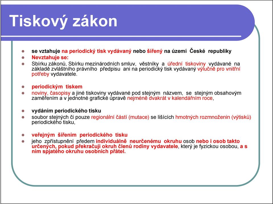 periodickým tiskem noviny, časopisy a jiné tiskoviny vydávané pod stejným názvem, se stejným obsahovým zaměřením a v jednotné grafické úpravě nejméně dvakrát v kalendářním roce, vydáním periodického