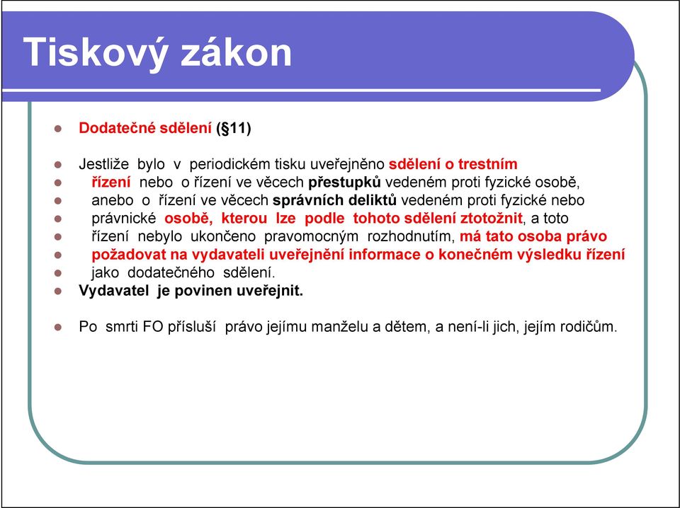 ztotožnit, a toto řízení nebylo ukončeno pravomocným rozhodnutím, má tato osoba právo požadovat na vydavateli uveřejnění informace o konečném