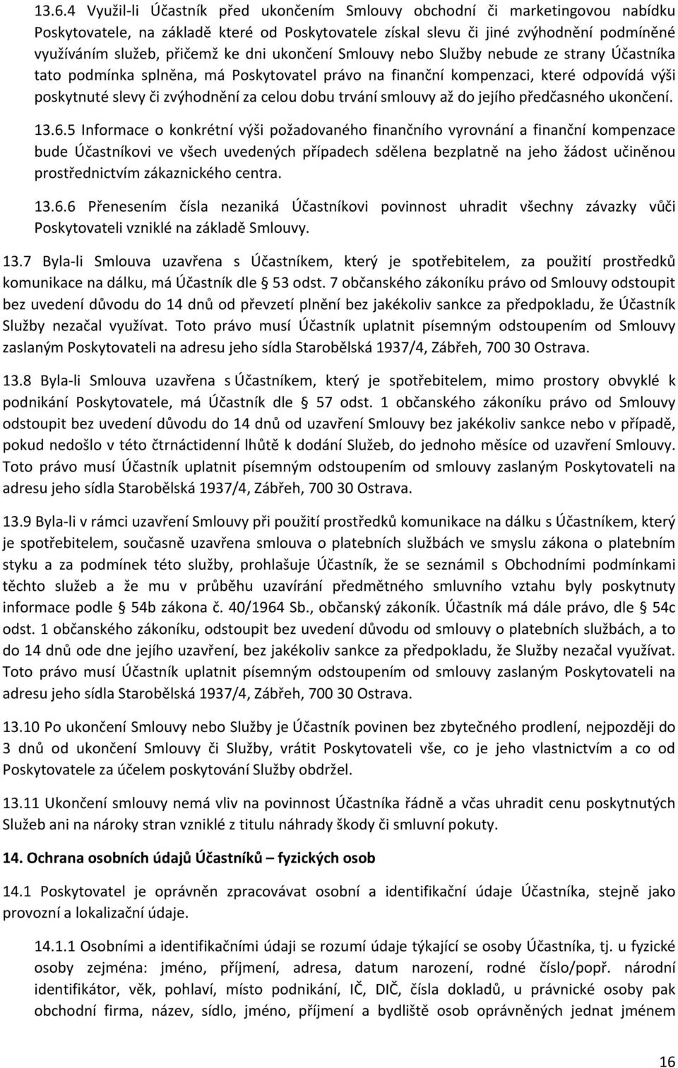 dobu trvání smlouvy až do jejího předčasného ukončení. 13.6.