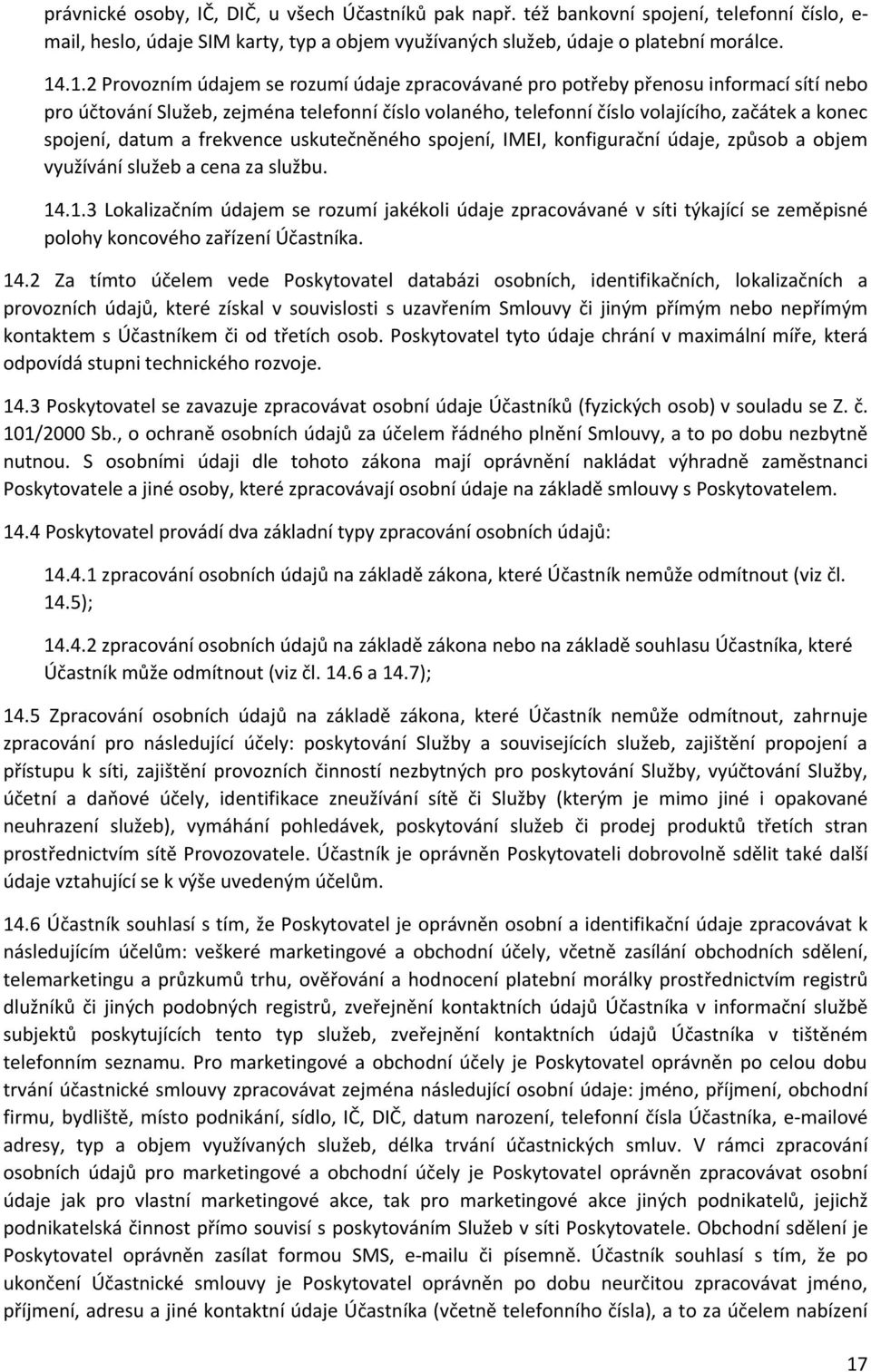 datum a frekvence uskutečněného spojení, IMEI, konfigurační údaje, způsob a objem využívání služeb a cena za službu. 14