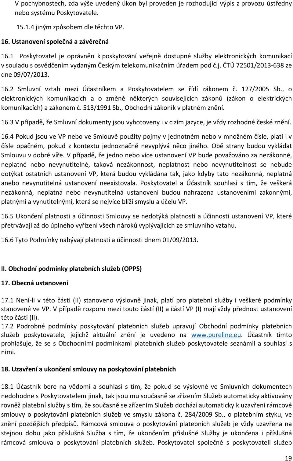 16.2 Smluvní vztah mezi Účastníkem a Poskytovatelem se řídí zákonem č. 127/2005 Sb.