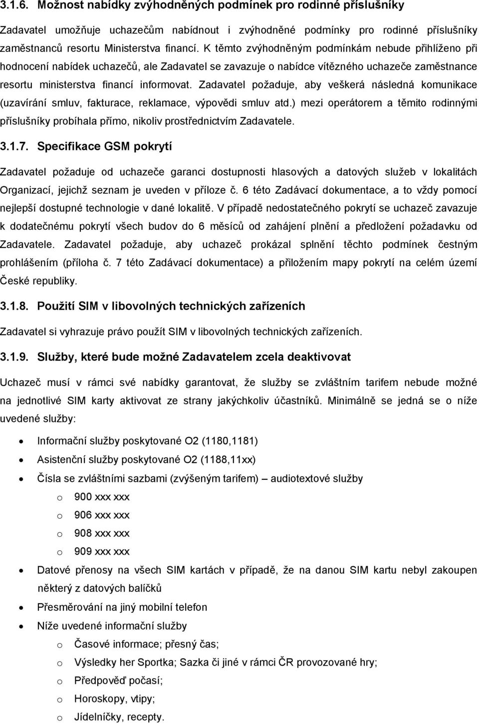 Zadavatel požaduje, aby veškerá následná komunikace (uzavírání smluv, fakturace, reklamace, výpovědi smluv atd.