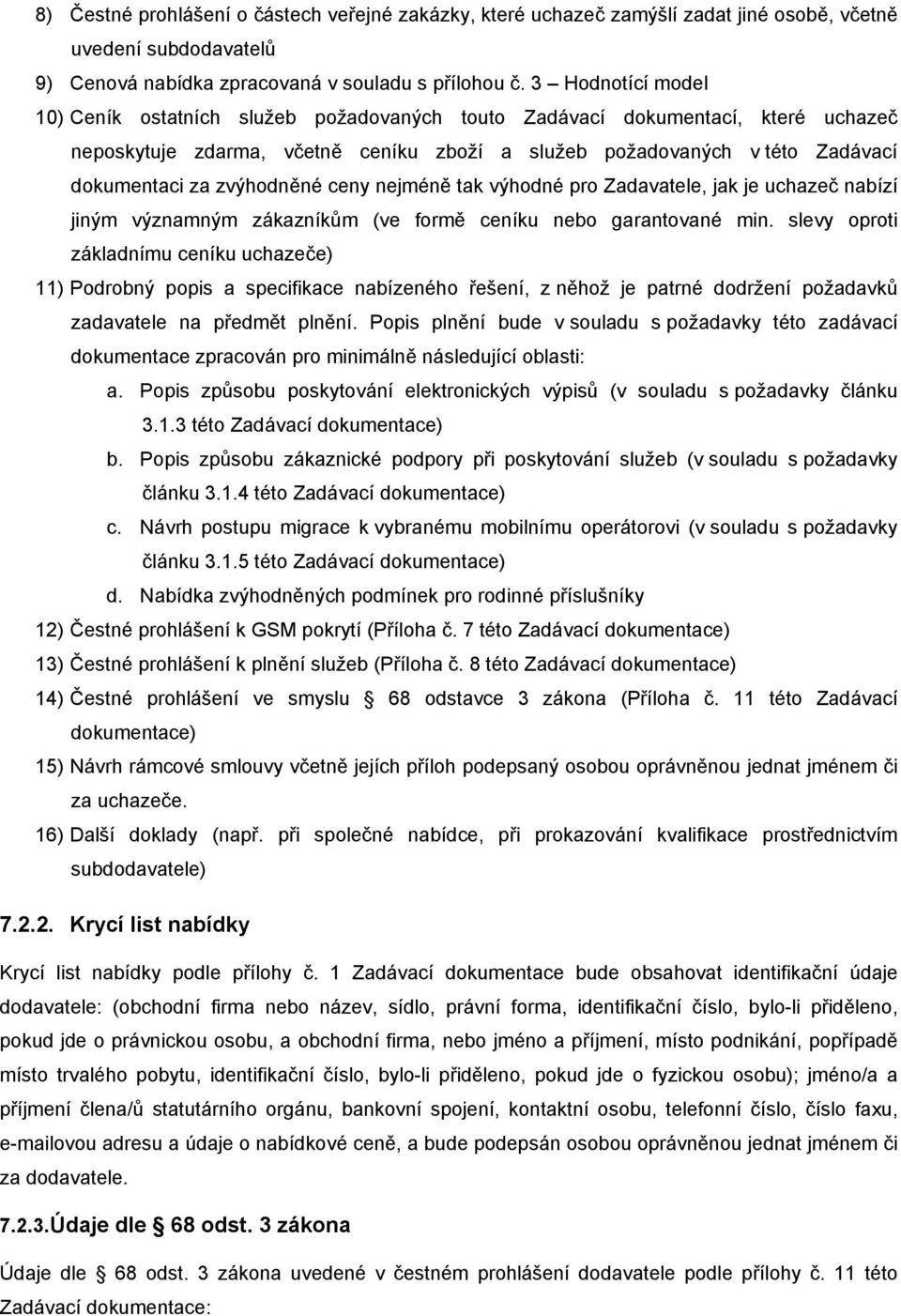 zvýhodněné ceny nejméně tak výhodné pro Zadavatele, jak je uchazeč nabízí jiným významným zákazníkům (ve formě ceníku nebo garantované min.