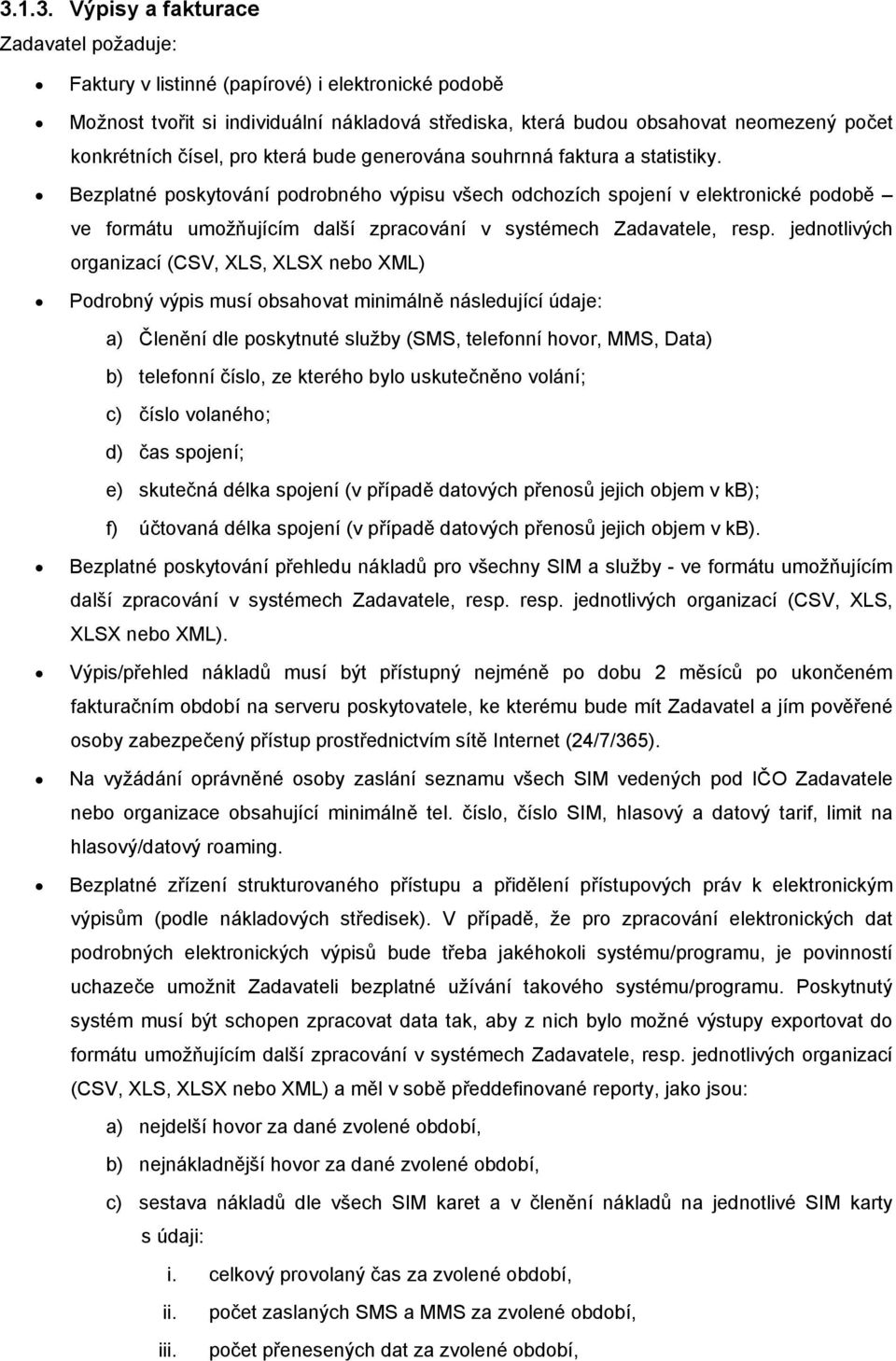 Bezplatné poskytování podrobného výpisu všech odchozích spojení v elektronické podobě ve formátu umožňujícím další zpracování v systémech Zadavatele, resp.