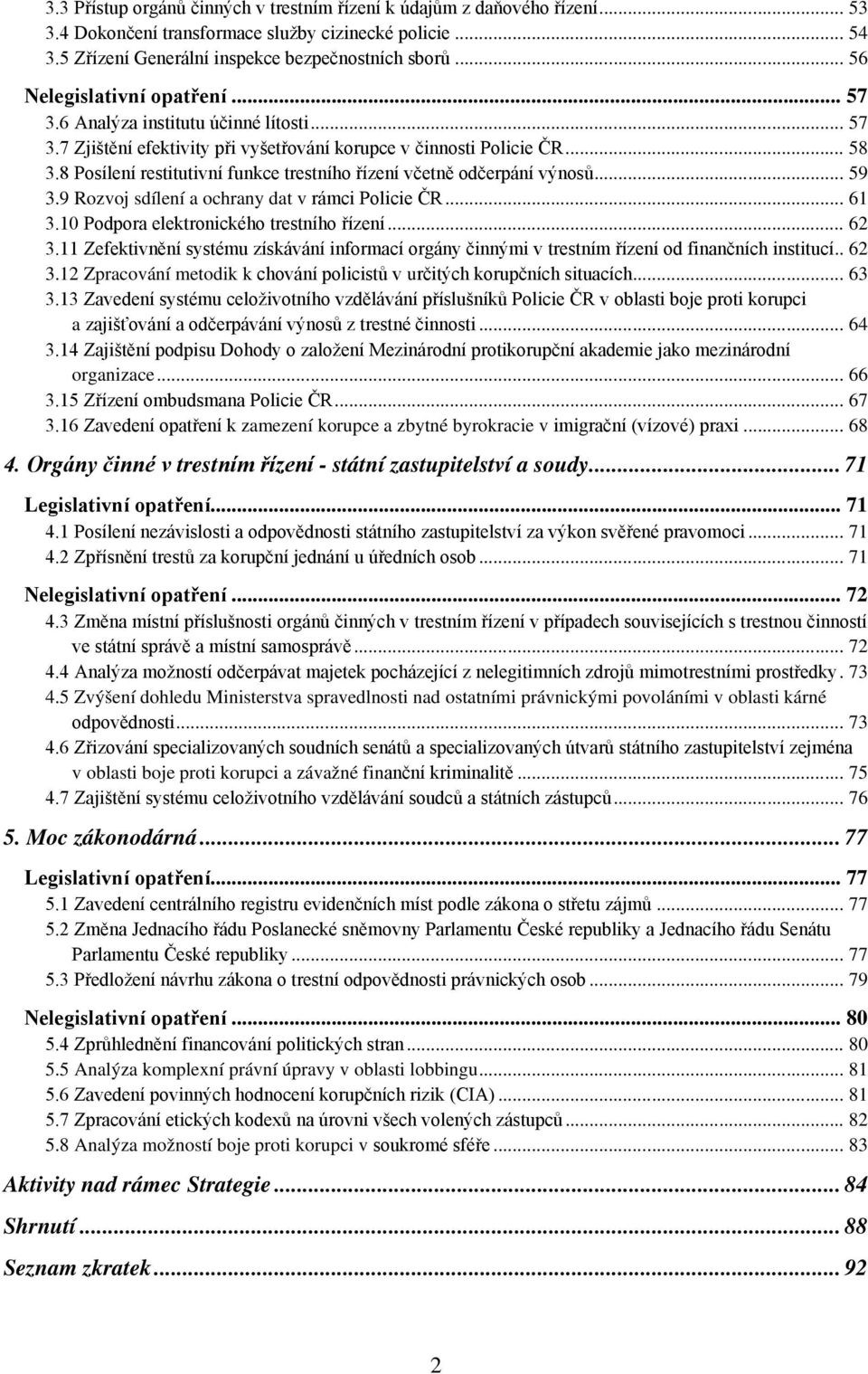 8 Posílení restitutivní funkce trestního řízení včetně odčerpání výnosů... 59 3.9 Rozvoj sdílení a ochrany dat v rámci Policie ČR... 61 3.10 Podpora elektronického trestního řízení... 62 3.