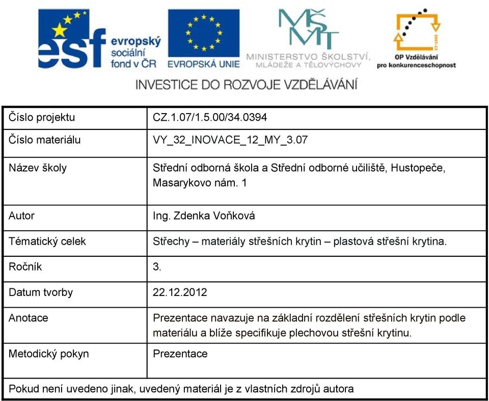 Zdenka Voňková Střechy materiály střešních krytin plastová střešní krytina. Ročník 3. Datum tvorby 22.12.