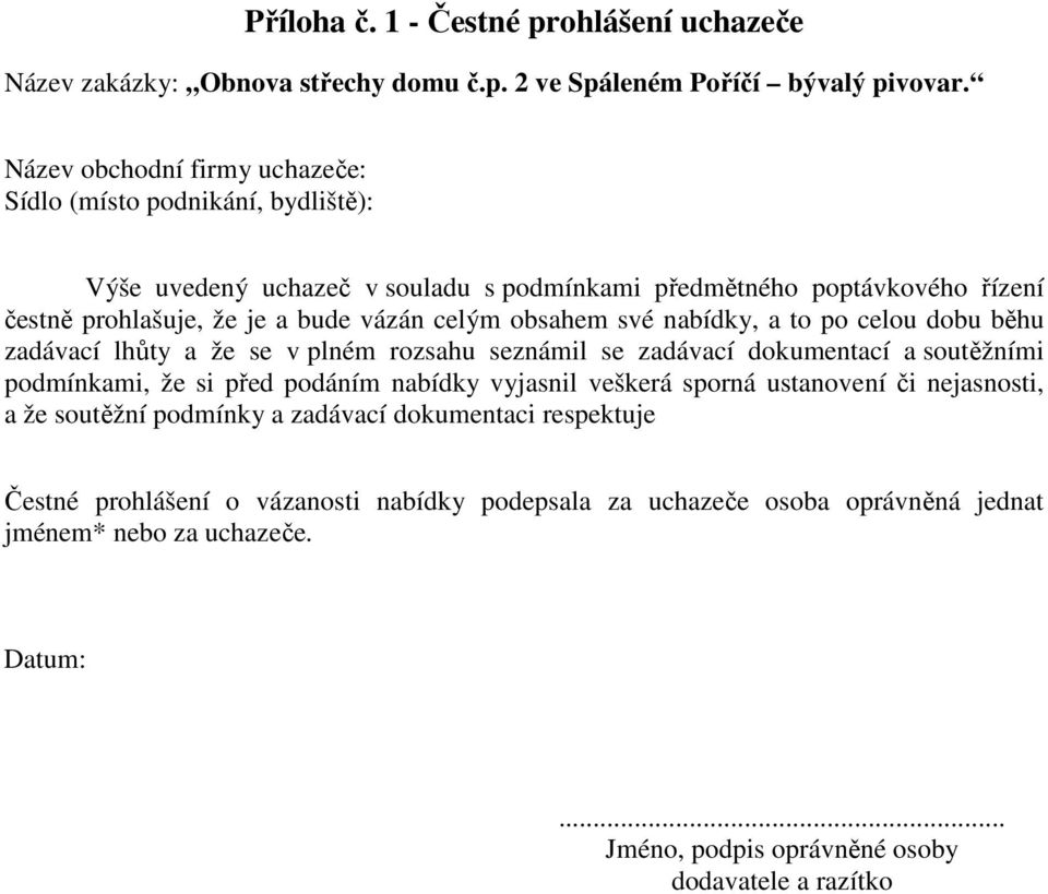 obsahem své nabídky, a to po celou dobu běhu zadávací lhůty a že se v plném rozsahu seznámil se zadávací dokumentací a soutěžními podmínkami, že si před podáním nabídky vyjasnil veškerá