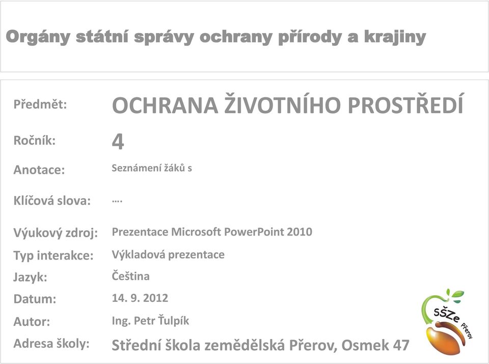 Výukový zdroj: Prezentace Microsoft PowerPoint 2010 Typ interakce: