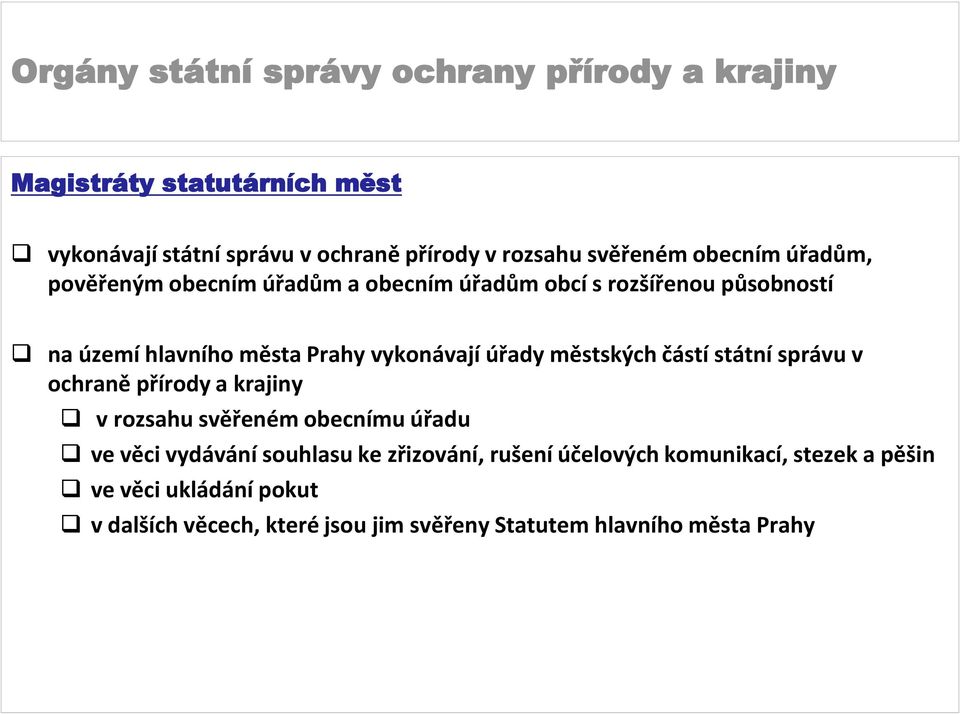 státní správu v ochraně přírody a krajiny v rozsahu svěřeném obecnímu úřadu ve věci vydávání souhlasu ke zřizování, rušení