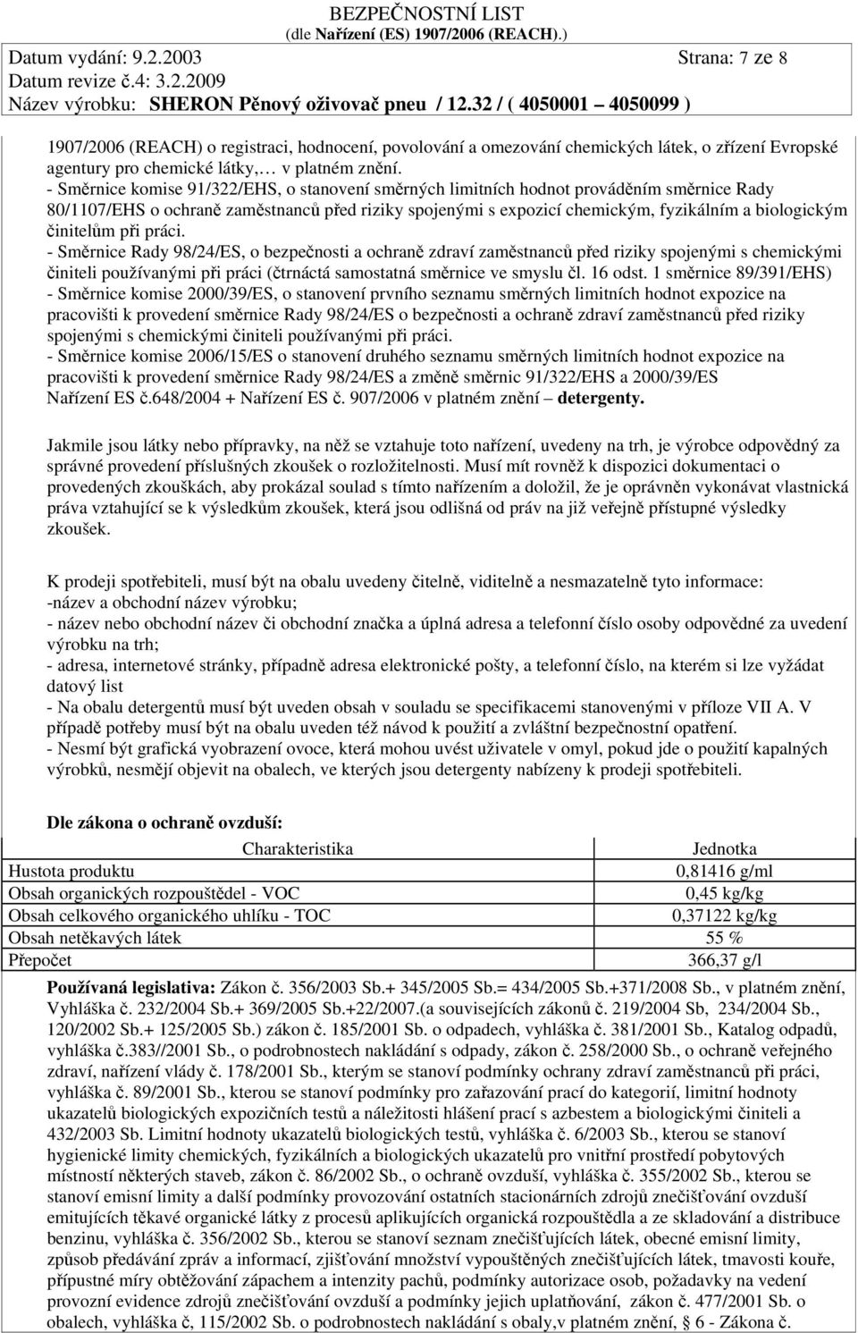 činitelům při práci. - Směrnice Rady 98/24/ES, o bezpečnosti a ochraně zdraví zaměstnanců před riziky spojenými s chemickými činiteli používanými při práci (čtrnáctá samostatná směrnice ve smyslu čl.