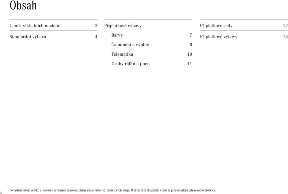 Příplatkové výbavy 13 2 Po vydání tohoto ceníku si dovozce vyhrazuje právo na změny