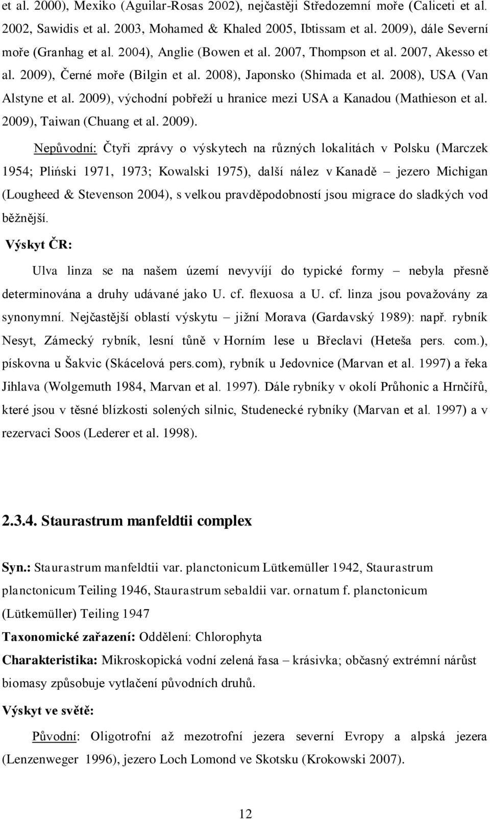 2009), východní pobřeţí u hranice mezi USA a Kanadou (Mathieson et al. 2009),