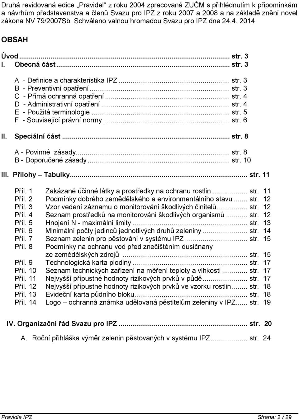 .. str. 4 D - Administrativní opatření... str. 4 E - Použitá terminologie... str. 5 F - Související právní normy... str. 6 II. Speciální část... str. 8 A - Povinné zásady... str. 8 B - Doporučené zásady.