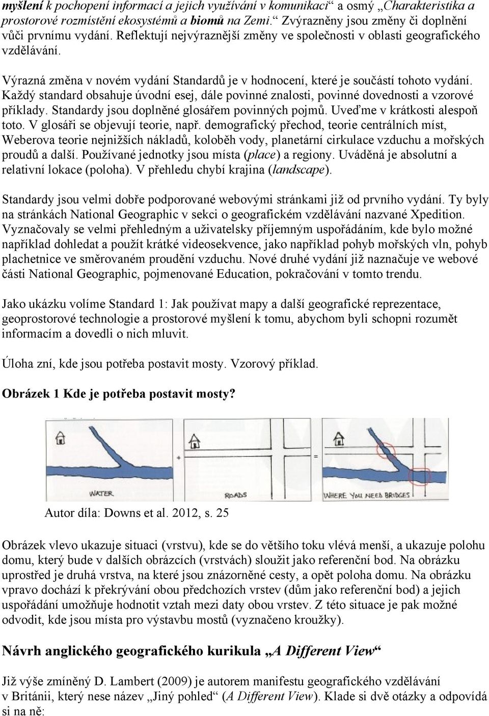 Každý standard obsahuje úvodní esej, dále povinné znalosti, povinné dovednosti a vzorové příklady. Standardy jsou doplněné glosářem povinných pojmů. Uveďme v krátkosti alespoň toto.