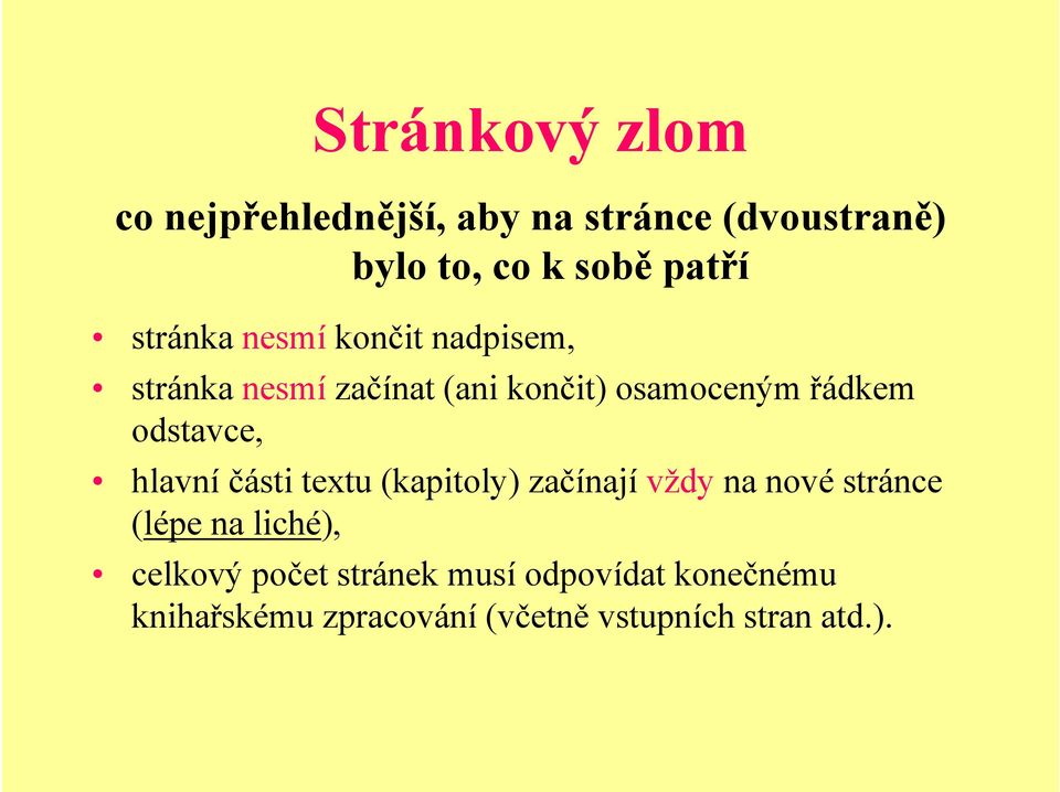 odstavce, hlavní části textu (kapitoly) začínají vždy na nové stránce (lépe na liché),